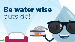 Water droplet character measuring their water usage with text "be water wise outside"